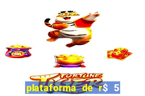 plataforma de r$ 5 jogo do tigrinho